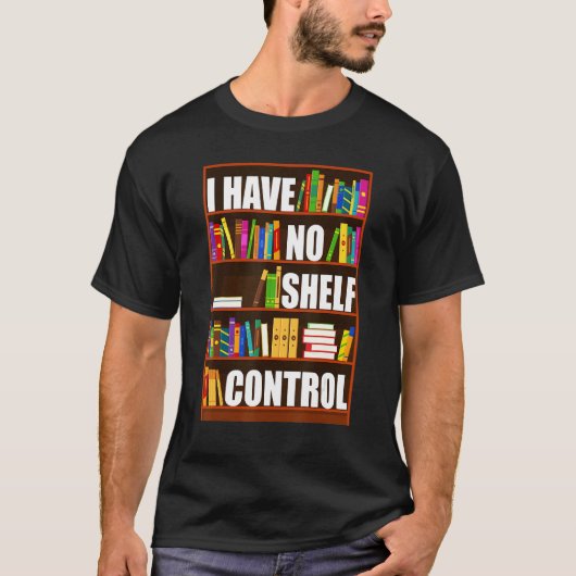 I Have No Shelf Control  Book  Reading Bookworm T-Shirt (Vorderseite)