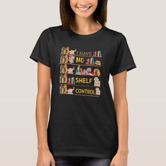 I Have No Shelf Control Bookworm Reading Book T-Shirt (Vorderseite)