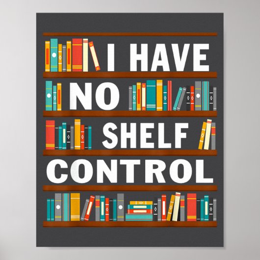 I Have No Shelf Control Funny Library Reading Love Poster (Vorne)