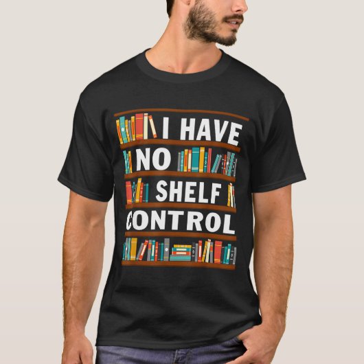 I Have No Shelf Control Funny Library Reading Love T-Shirt (Vorderseite)