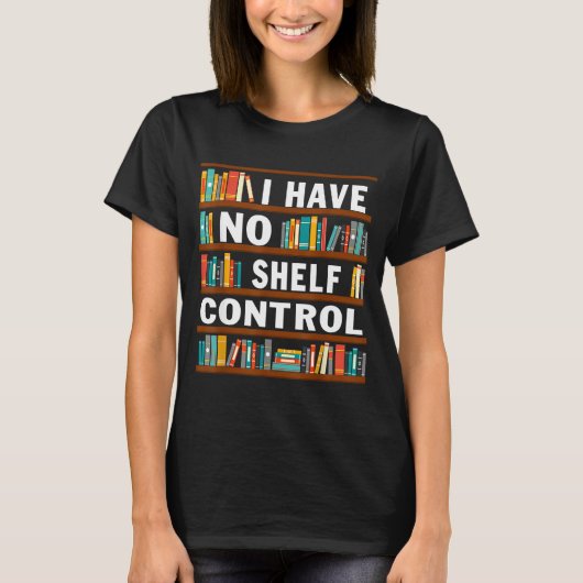 I Have No Shelf Control Funny Library Reading Love T-Shirt (Vorderseite)