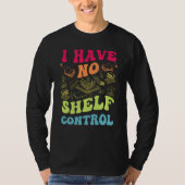 I Have No Shelf Control Groovy Reading Books Reade T-Shirt (Vorderseite)