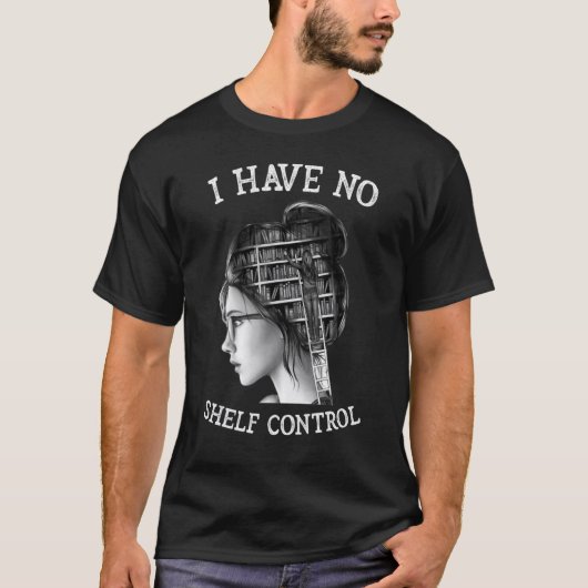 I Have No Shelf Control Reading Teacher T-Shirt (Vorderseite)