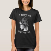 I Have No Shelf Control Reading Teacher T-Shirt (Vorderseite)