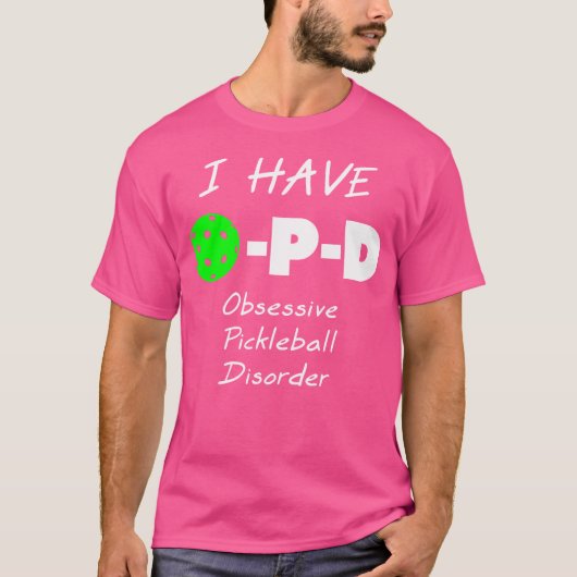 I Have O-P-D Obsessive Pickleball Disorder T-Shirt (Vorderseite)
