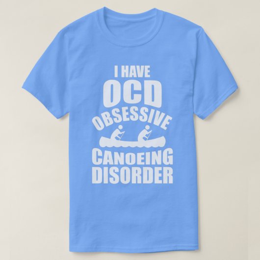 I Have OCD Obsessive Canoeing Disorder T-Shirt (Design vorne)
