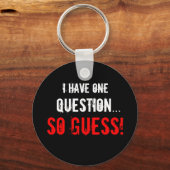 “I Have One Question...” Schlüsselanhänger (Vorderseite)