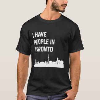 I Have People in Toronto Ontario Canada T-Shirt