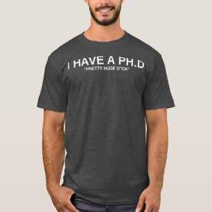 I have PHD 1 T-Shirt