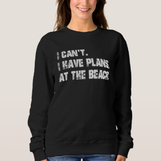 I have plans. At the beach. Sweatshirt