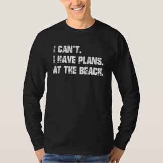 I have plans. At the beach. T-Shirt