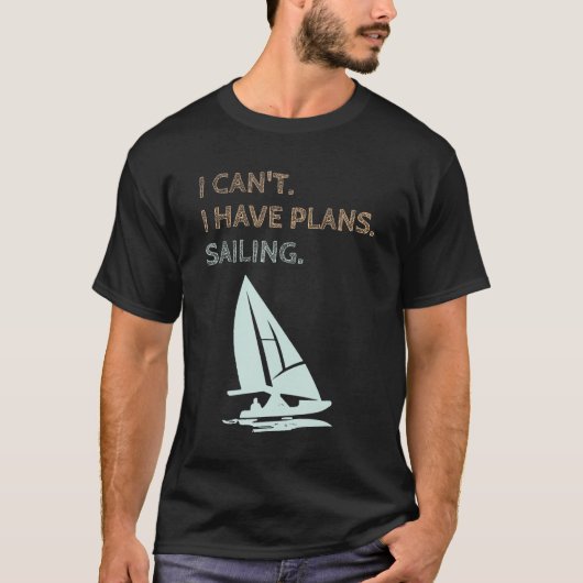 I Have Plans Sailing Boating Yachts Racing Skipper T-Shirt (Vorderseite)