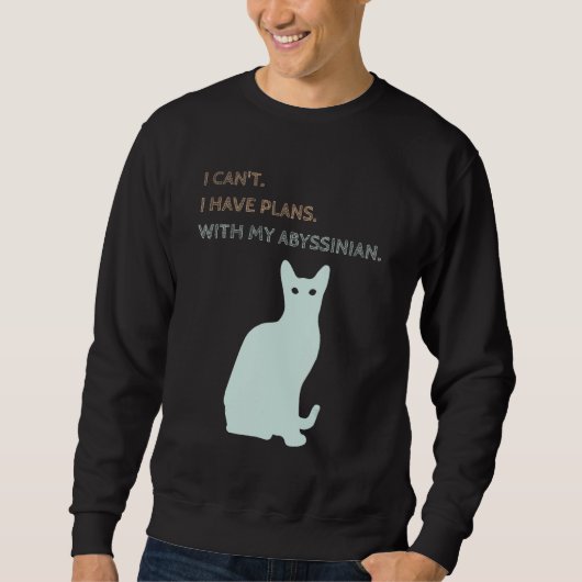 I Have Plans With My Abyssinian Cat Sweatshirt (Vorderseite)