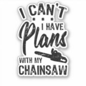 I Have Plans WIth My Chainsaw Aufkleber (Vorderseite)