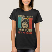 I Have Plans With My Husky  Husky T-Shirt (Vorderseite)