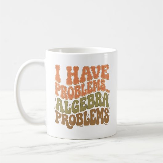 I Have Problems Algebra Problems Math Teacher Gift Kaffeetasse (Links)