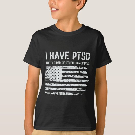 I Have Ptsd Pretty Tired Of Stud Democrats Funny L T-Shirt (Vorderseite)