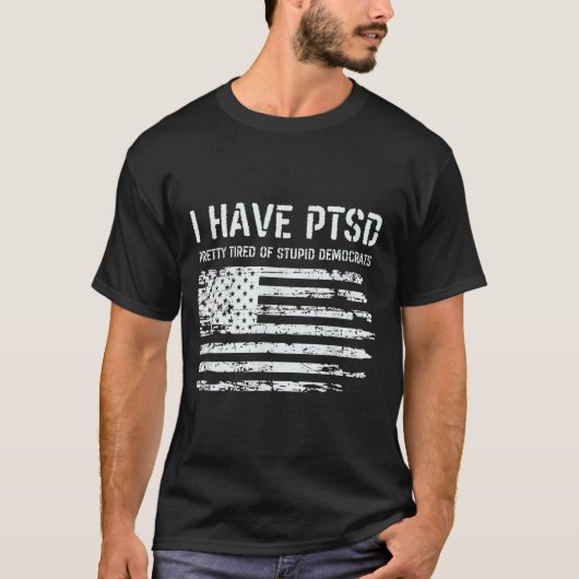 I Have Ptsd Pretty Tired Of Stud Democrats Funny L T-Shirt (Vorderseite)