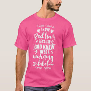 I Have Red Hair Because God Knew Redhead Gift 2 T-Shirt