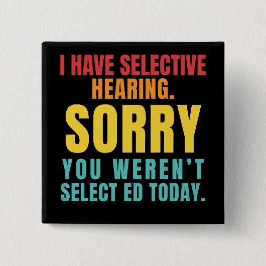 I Have Selective Hearing Funny Sarcastic Dad Joke Button (Vorderseite)
