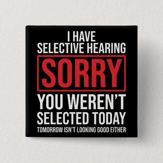 I Have Selective Hearing Funny Sarcastic Dad Joke Button (Vorderseite)