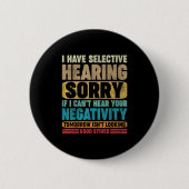 I Have Selective Hearing I Can't Hear Your Negativ Button (Vorderseite)