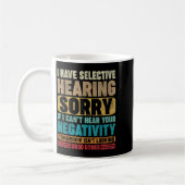 I Have Selective Hearing I Can't Hear Your Negativ Kaffeetasse (Links)