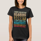 I Have Selective Hearing I Can't Hear Your Negativ T-Shirt (Vorderseite)