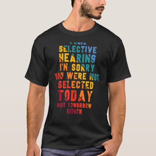 I Have Selective Hearing I m Sorry You Were Not Se T-Shirt (Vorderseite)