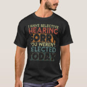 I Have Selective Hearing You Weren t Selected Toda T-Shirt (Vorderseite)