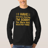 I Have Selective Hearing You Weren t Selected Toda T-Shirt (Vorderseite)