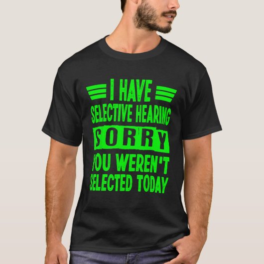 I Have Selective Hearing You Weren t Selected Toda T-Shirt (Vorderseite)