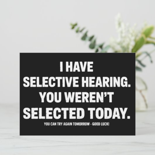 I Have Selective Hearing You Werent Selected Today Einladung (Stehend Vorderseite)