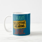 I Have Selective Hearing You Werent Selected Today Kaffeetasse (Links)