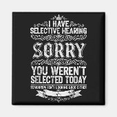 I Have Selective Hearing You Werent Selected Today Magnet (Vorne)