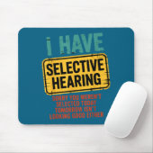 I Have Selective Hearing You Werent Selected Today Mousepad (Mit Mouse)