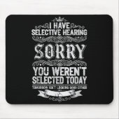 I Have Selective Hearing You Werent Selected Today Mousepad (Vorne)