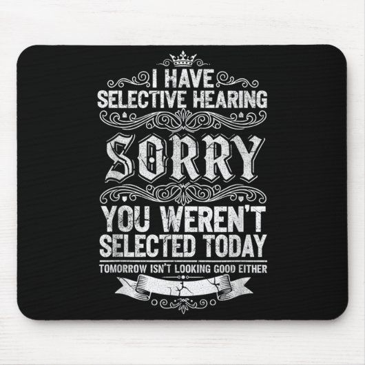 I Have Selective Hearing You Werent Selected Today Mousepad (Vorne)