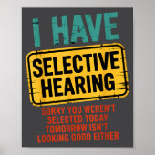 I Have Selective Hearing You Werent Selected Today Poster (Vorne)