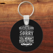 I Have Selective Hearing You Werent Selected Today Schlüsselanhänger (Vorderseite)