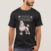 I Have Standards Poodle T-Shirt (Vorderseite)