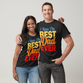 I Have The Best Dad Ever Happy Best Dad T-Shirt (Unisex)