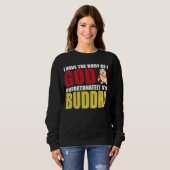 I Have The Body Of A God Unfortunately It Is Buddh Sweatshirt (Vorne ganz)