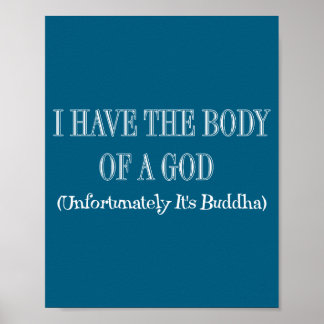 I Have The Body Of A God Unfortunately It's Buddha Poster