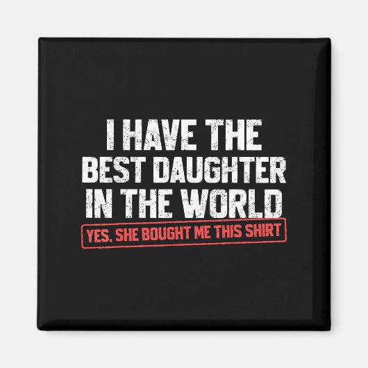 I Have The Daughter Funny Dad Daddy Papa Mom Mama Magnet (Vorne)