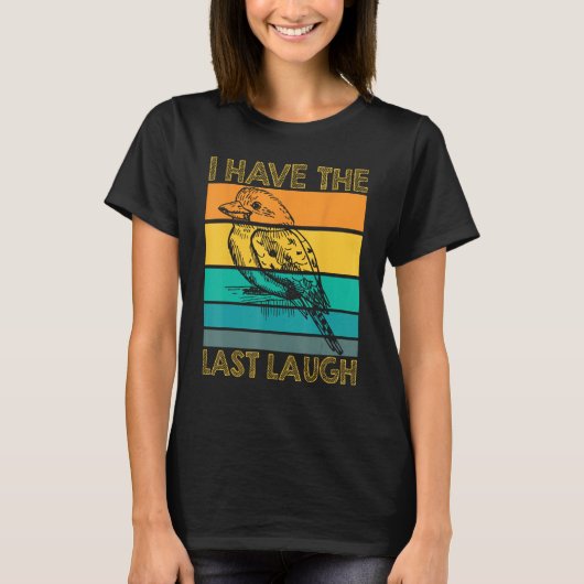 I Have The Last Laugh Kookaburra Bird T-Shirt (Vorderseite)