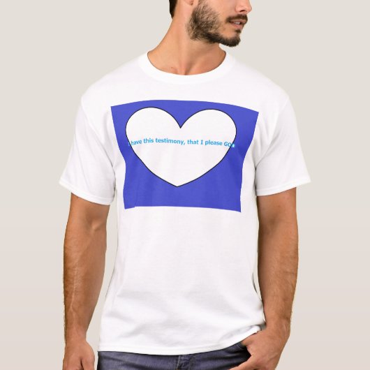 I have this testimony, that I please GOD T-Shirt (Vorderseite)