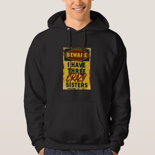 I Have Three Crazy Sisters Beware A Funny Warning Hoodie (Vorderseite)
