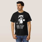 I Have To Say Weird Stuff Or I'll Die Coffee T-Shirt (Vorne ganz)