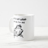 I Have to Say Weird Stuff or I'll Die Funny Frog Kaffeetasse (Vorderseite Links)